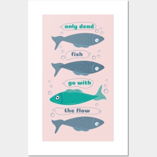 Only dead fish go with the Flow Posters and Art